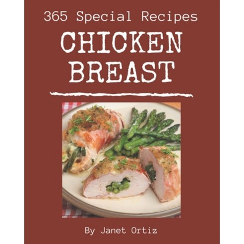 365 Special Chicken Breast Recipes: Start a New Cooking Chapter with Chicken Breast Cookbook! Paperback, Independently Published, English, 9798576347315