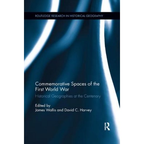 (영문도서) Commemorative Spaces of the First World War: Historical Geographies at the Centenary Paperback, Routledge, English, 9780367245245