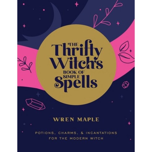 The Thrifty Witch''s Book of Simple Spells: Potions Charms and Incantations for the Modern Witch Paperback, Fair Winds Press (MA), English, 9781592339808