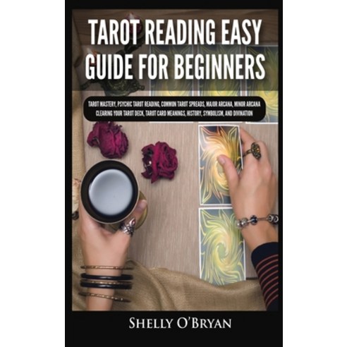 Tarot Reading Easy Guide For Beginners: Tarot Mastery Psychic Tarot Reading Common Tarot Spreads ... Hardcover, Kyle Andrew Robertson, English, 9781954797871