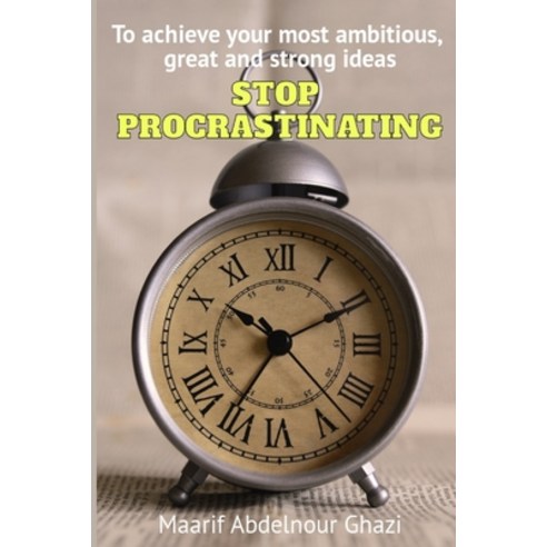 To achieve your most ambitious great and strong ideas STOP PROCRASTINATING Paperback, Independently Published, English, 9798596747423