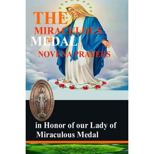The Miraculous Medal Novena Prayers in honor of our Lady of Miraculous Medal Paperback, Independently Published