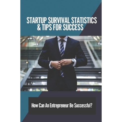 (영문도서) Startup Survival Statistics & Tips For Success: How Can An Entrepreneur Be Successful?: Faile... Paperback, Independently Published, English, 9798523565007