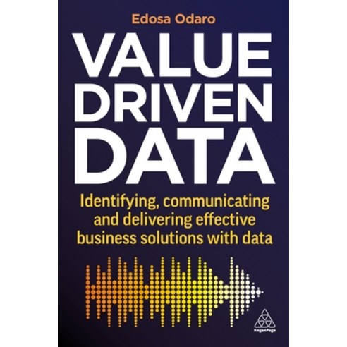 (영문도서) Value-Driven Data: Identifying Communicating and Delivering Effective Business Solutions wit... Hardcover, Kogan Page, English, 9781398608641
