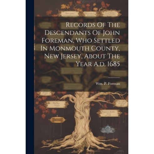 (영문도서) Records Of The Descendants Of John Foreman Who Settled In Monmouth County New Jersey About... Paperback, Legare Street Press, English, 9781021520708