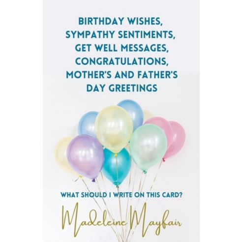 (영문도서) Birthday Wishes Sympathy Sentiments Get Well Messages Congratulations Mother''s and Father... Paperback, What Should I Write on This..., English, 9798201564186