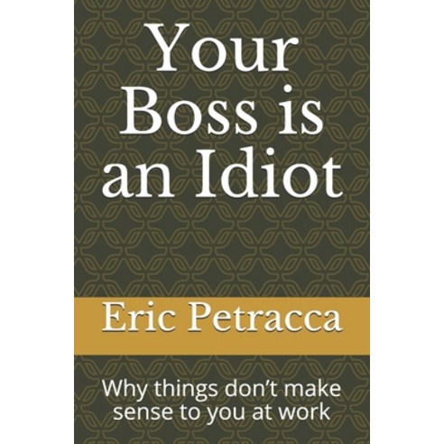 (영문도서) Your Boss is an Idiot: Why things don''t make sense to you at work Paperback, Independently Published, English, 9798506673736
