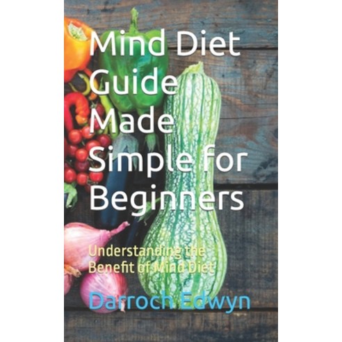 (영문도서) Mind Diet Guide Made Simple for Beginners: Understanding the Benefit of Mind Diet Paperback, Independently Published, English, 9798863265889