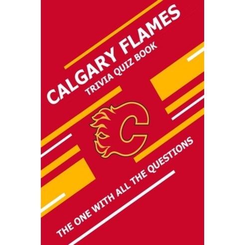 Calgary Flames Trivia Quiz Book: The One With All The Questions Paperback, Independently Published, English, 9798728023715