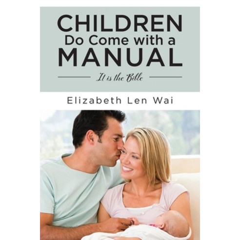 (영문도서) Children Do Come with a Manual: It is the Bible Paperback, Page Vision Press, English, 9781960946577