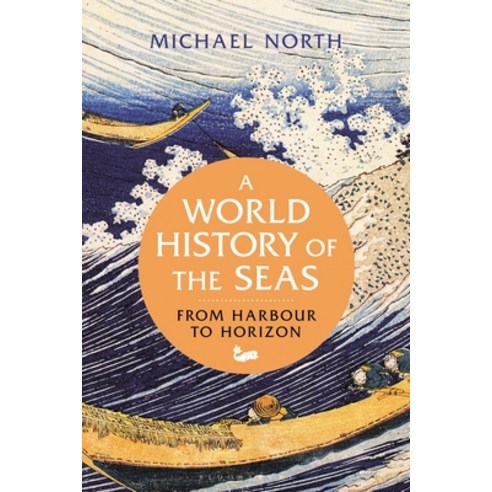 (영문도서) A World History of the Seas: From Harbour to Horizon Hardcover, Bloomsbury Academic, English, 9781350145443