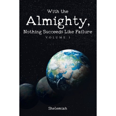 With the Almighty Nothing Succeeds Like Failure: Volume 1 Paperback, Christian Faith Publishing,..., English, 9781098084905