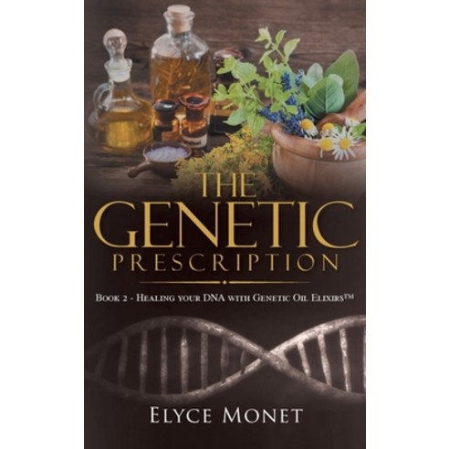 (영문도서) The Genetic Prescription: Book 2 - Healing your DNA with Genetic Oil Elixirs(TM) Hardcover, Rushmore Press LLC, English, 9781957943749