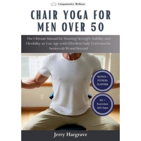 (영문도서) Chair Yoga for Men Over 50: The Ultimate Manual for Boosting Strength Stability and Flexibi... Paperback, Independently Published, English, 9798879596342
