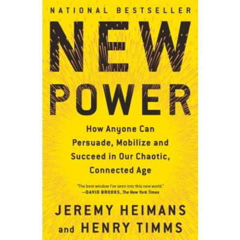 New Power: How Anyone Can Persuade Mobilize and Succeed in Our Chaotic Connected Age Paperback, Anchor Books
