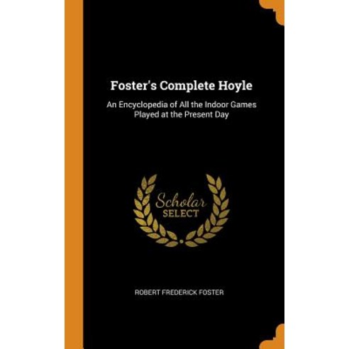 (영문도서) Foster''s Complete Hoyle: An Encyclopedia of All the Indoor Games Played at the Present Day Hardcover, Franklin Classics, English, 9780341940500