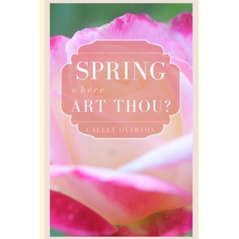 Spring Where Art Thou? Paperback, Independently Published
