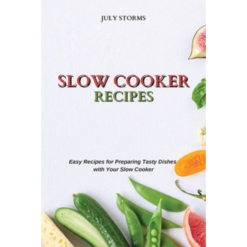 (영문도서) Slow Cooker Recipes: Easy Recipes for Preparing Tasty Dishes with Your Slow Cooker Paperback, July Storms, English, 9781802752700
