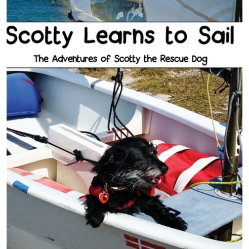 Scotty Learns to Sail: The Adventures of Scotty the Rescue Dog Hardcover, Tamara Elizabeth Janiga