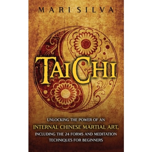 (영문도서) Tai Chi: Unlocking the Power of an Internal Chinese Martial Art Including the 24 Forms and M... Hardcover, Primasta, English, 9781638181248