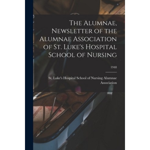 (영문도서) The Alumnae Newsletter of the Alumnae Association of St. Luke''s Hospital School of Nursing; ... Paperback, Hassell Street Press, English, 9781013935336