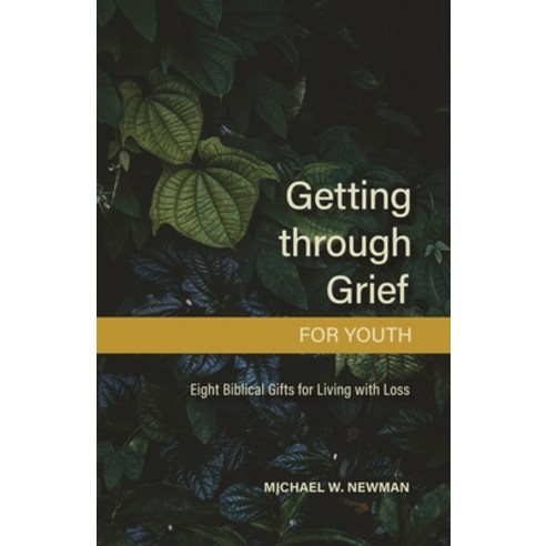 Getting Through Grief for Youth: Eight Biblical Gifts for Living with Loss Paperback, Concordia Publishing House, English, 9780758669650