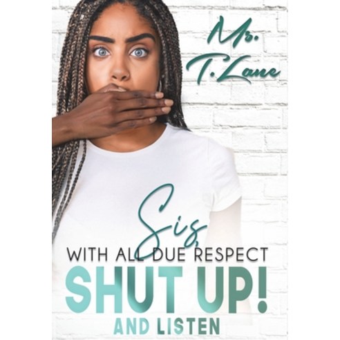 Sis with All Due Respect Shut Up and Listen: Shut Up and Listen Hardcover, Moores Publishing House, English, 9780578796130