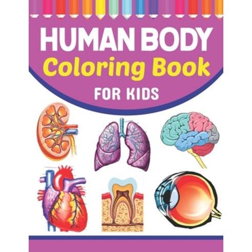 Human Body Coloring Book For Kids: Learn The Human Anatomy With Fun & Easy. Human Anatomy and Human ... Paperback, Independently Published, English, 9798718064070