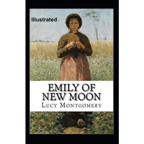 Emily of New Moon Illustrated Paperback, Independently Published, English, 9798709236677