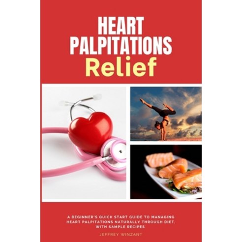 (영문도서) Heart Palpitations Relief: A Beginner''s Quick Start Guide to Managing Heart Palpitations Natu... Paperback, Mindplusfood, English, 9798869189578