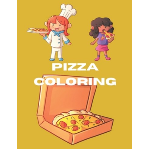 Pizza Coloring: Fun Book Of Coloring Pages For Kids And Toddlers Paperback, Independently Published