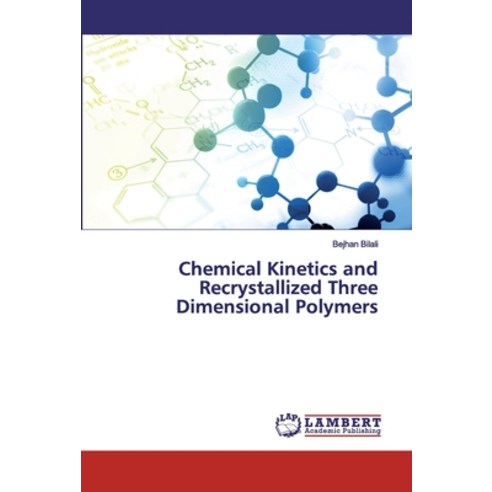Chemical Kinetics and Recrystallized Three Dimensional Polymers Paperback, LAP Lambert Academic Publishing