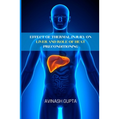 (영문도서) Effect of thermal injury on liver and role of heat preconditioning Paperback, Akhand Publishing House, English, 9781805458234