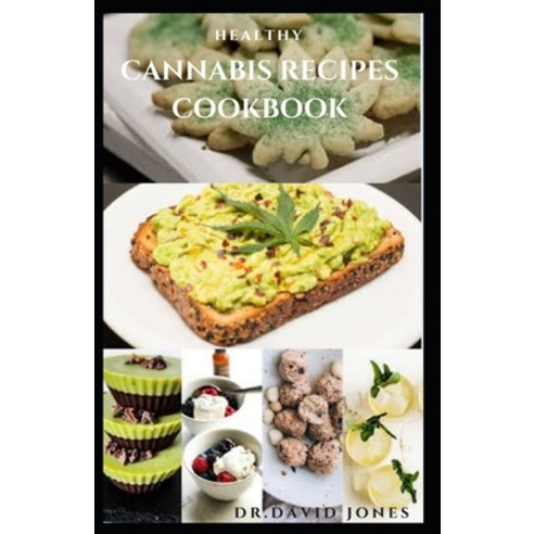 Healthy Cannabis Recipes Cookbook: Delicious Sweet and Savory Cannabis Recipes Includes Medical Meal... Paperback, Independently Published, English, 9798560299569