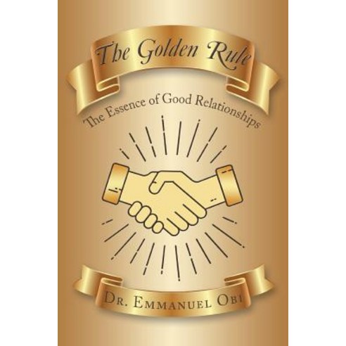 (영문도서) The Golden Rule: The Essence of Good Relationships Paperback, Authorhouse, English, 9781728313733