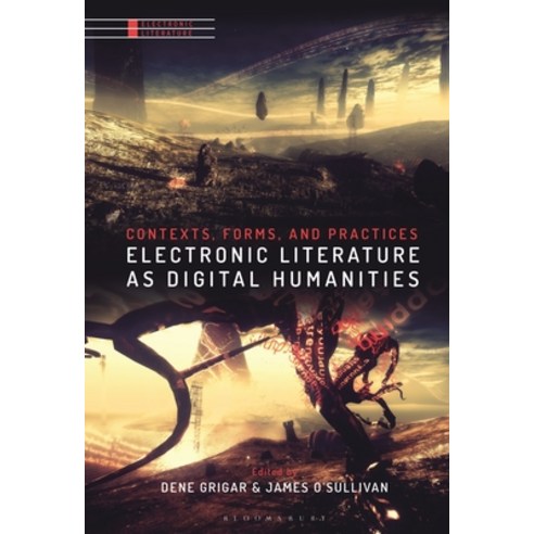 Electronic Literature as Digital Humanities: Contexts Forms and Practices Hardcover, Bloomsbury Academic, English, 9781501363504