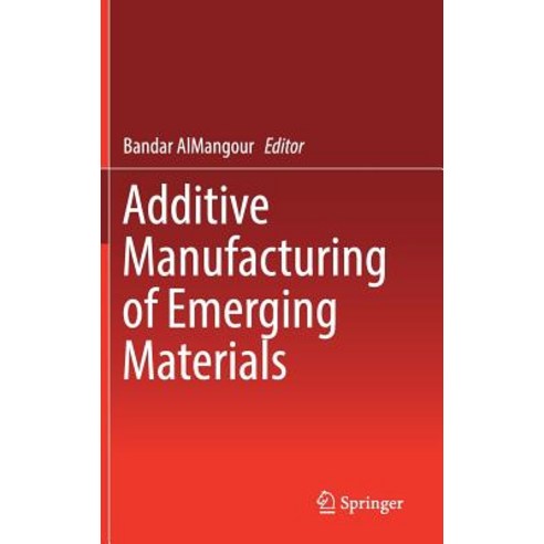 (영문도서) Additive Manufacturing of Emerging Materials Hardcover, Springer, English, 9783319917122