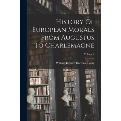 (영문도서) History Of European Morals From Augustus To Charlemagne; Volume 2 Paperback, Legare Street Press, English, 9781016624206