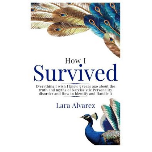 How I Survived: Everything I wish I knew 5 years ago about the truth and myths of Narcissistic Perso... Paperback, Independently Published, English, 9781097883608