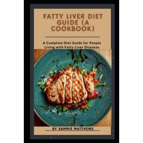 (영문도서) Fatty Liver Diet Guide (A Cookbook): A Complete Diet Guide for People Living with Fatty Liver... Paperback, Independently Published, English, 9798529626771