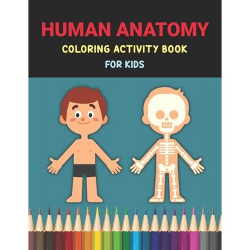 Human Anatomy Coloring Activity Book for Kids: Human Body Organs Coloring Book Kids Medical Activity... Paperback, Independently Published, English, 9798727715420