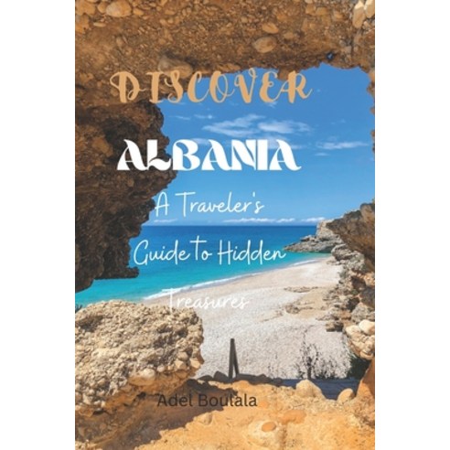 (영문도서) Discover Albania: A Traveler''s Guide to Hidden Treasures Paperback, Independently Published, English, 9798864263815