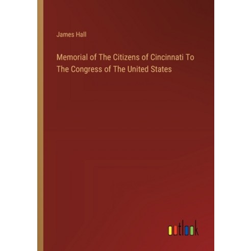 (영문도서) Memorial of The Citizens of Cincinnati To The Congress of The United States Paperback, Outlook Verlag, English, 9783385121911