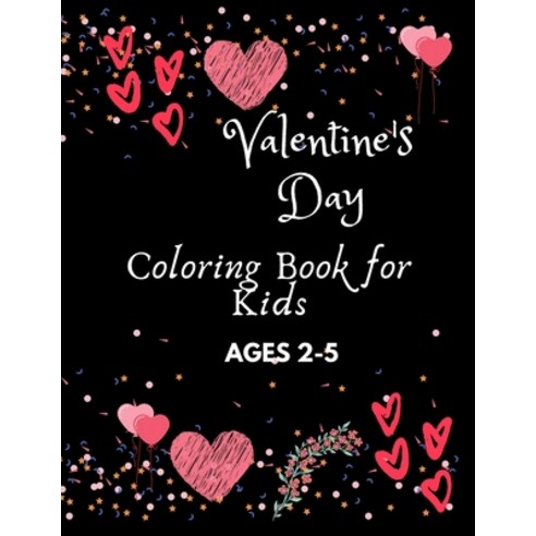 Valentine''s Day Coloring Book for Kids Ages 2-5: A Collection of Fun and Easy Happy Valentine''s Day ... Paperback, Independently Published, English, 9798596035919