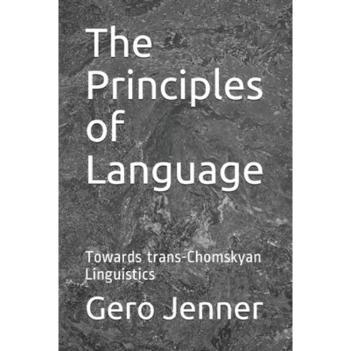 The Principles of Language: Towards trans-Chomskyan Linguistics Paperback, Independently Published