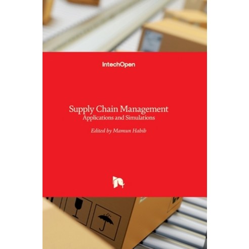 (영문도서) Supply Chain Management: Applications and Simulations Hardcover, Intechopen, English, 9789533072500