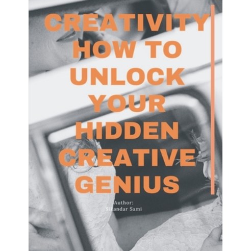 (영문도서) Creativity: How to Unlock Your Hidden Creative Genius: Keys to ...