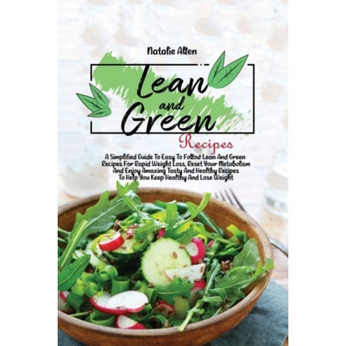 (영문도서) Lean And Green Recipes: A Simplified Guide To Easy To Follow Lean And Green Recipes For Rapid... Paperback, Natalie Allen, English, 9781801892483