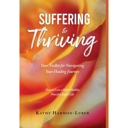 (영문도서) Suffering to Thriving: Your Toolkit for Navigating Your Healing Journey: How to Live a More H... Hardcover, Author Academy Elite, English, 9798885830164