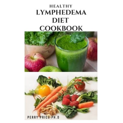 (영문도서) Healthy Lymphedema Diet Cookbook: Delicious Nutritional Guide For Managing Lymphedema With De... Paperback, Independently Published, English, 9798460928712